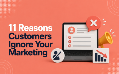 11 Reasons Customers Ignore Your Marketing (And What to Do About It)