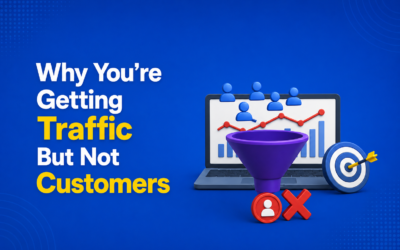 Why You’re Getting Traffic But Not Customers (And How to Fix It)