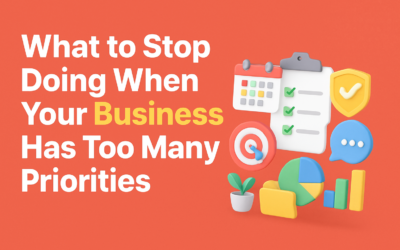 What to Stop Doing When Your Business Has Too Many Priorities